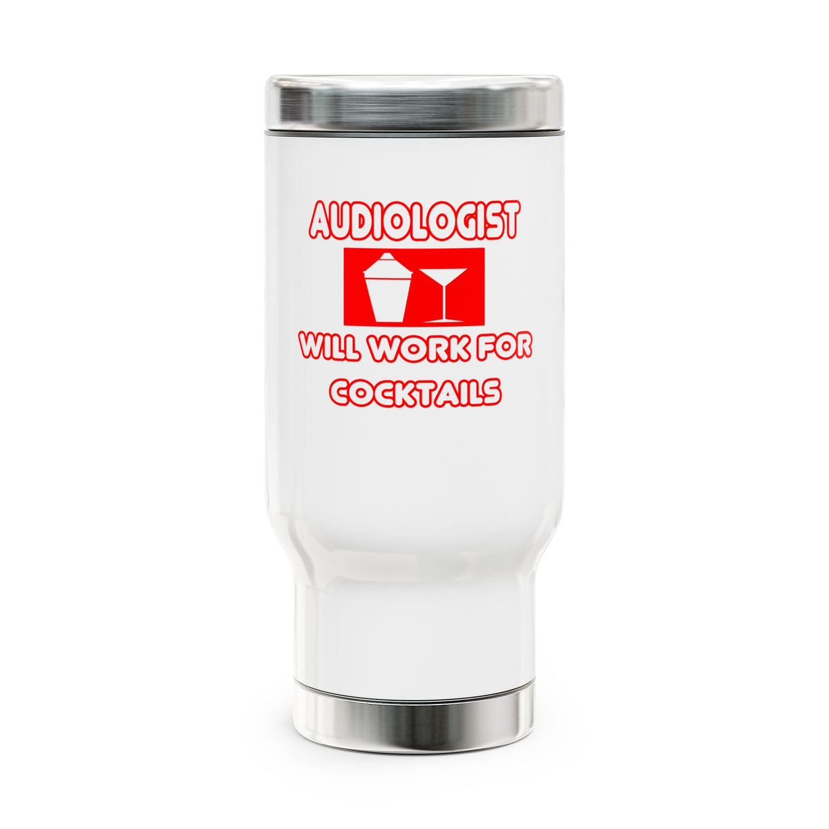 Audiologist ... Will Work For Cocktails - Stainless Steel Travel Mug with Handle, 14oz