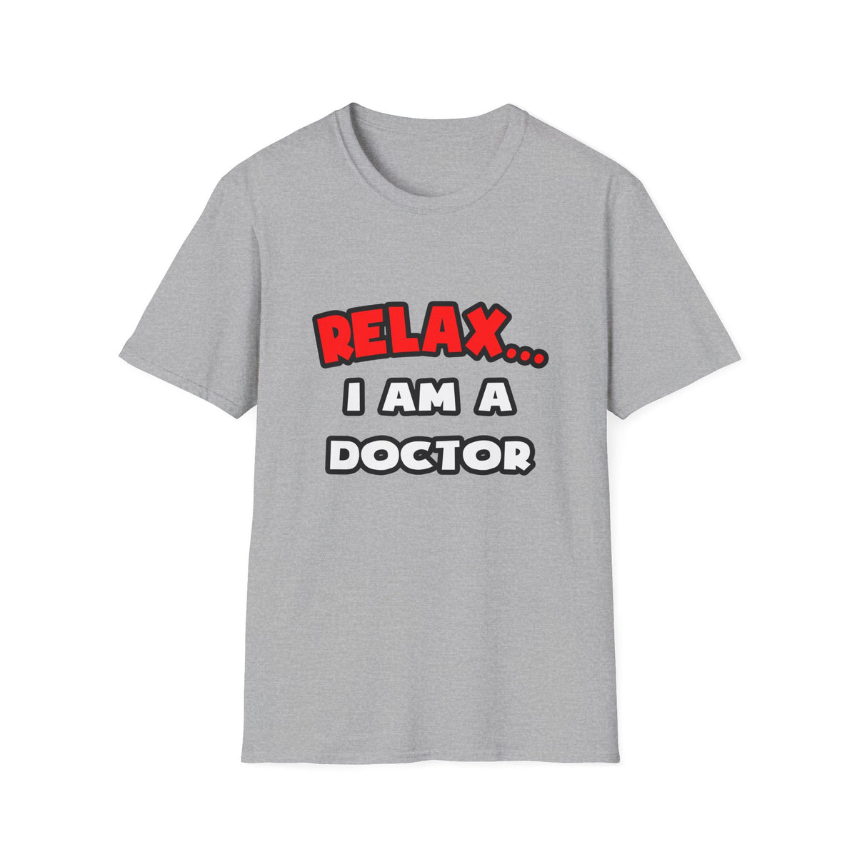 Relax ... I Am A Doctor - Unisex Softstyle T-Shirt