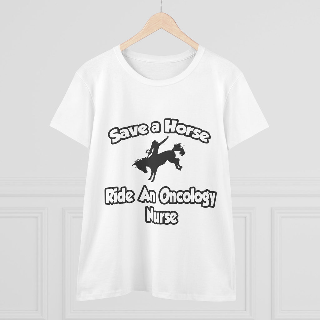 Save a Horse, Ride an Oncology Nurse - Women's Midweight Cotton Tee