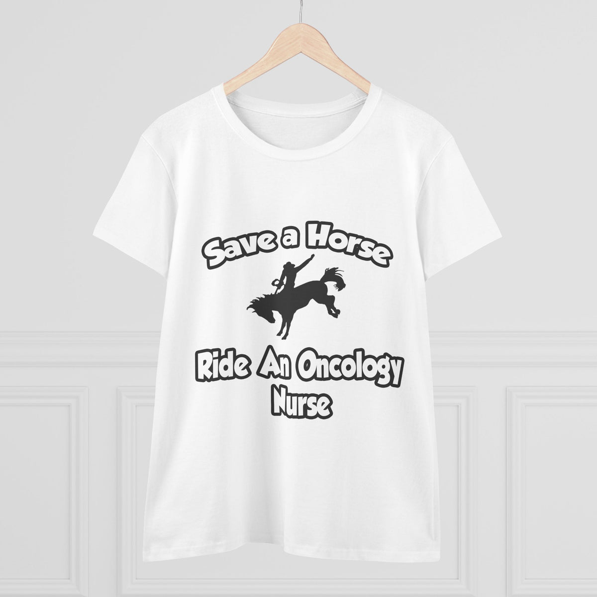 Save a Horse, Ride an Oncology Nurse - Women's Midweight Cotton Tee