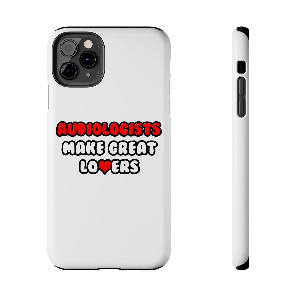Audiologists Make Great Lovers - Tough Phone Cases