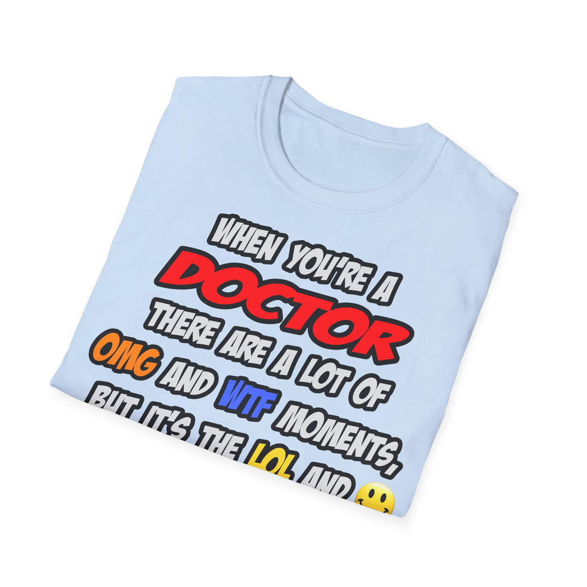 Doctor .. OMG WTF LOL - Unisex Softstyle T-Shirt