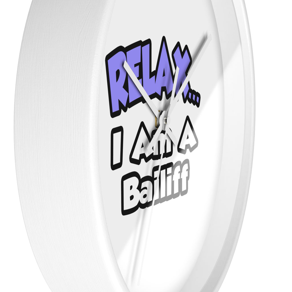 Relax ... I Am A Bailiff - Wall Clock
