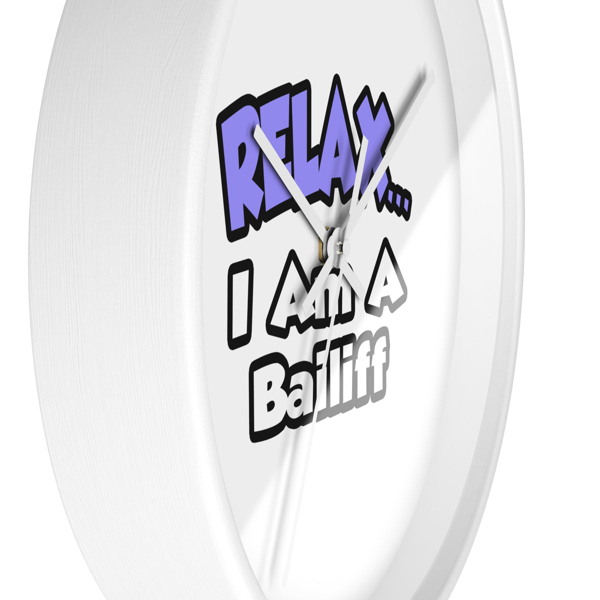 Relax ... I Am A Bailiff - Wall Clock