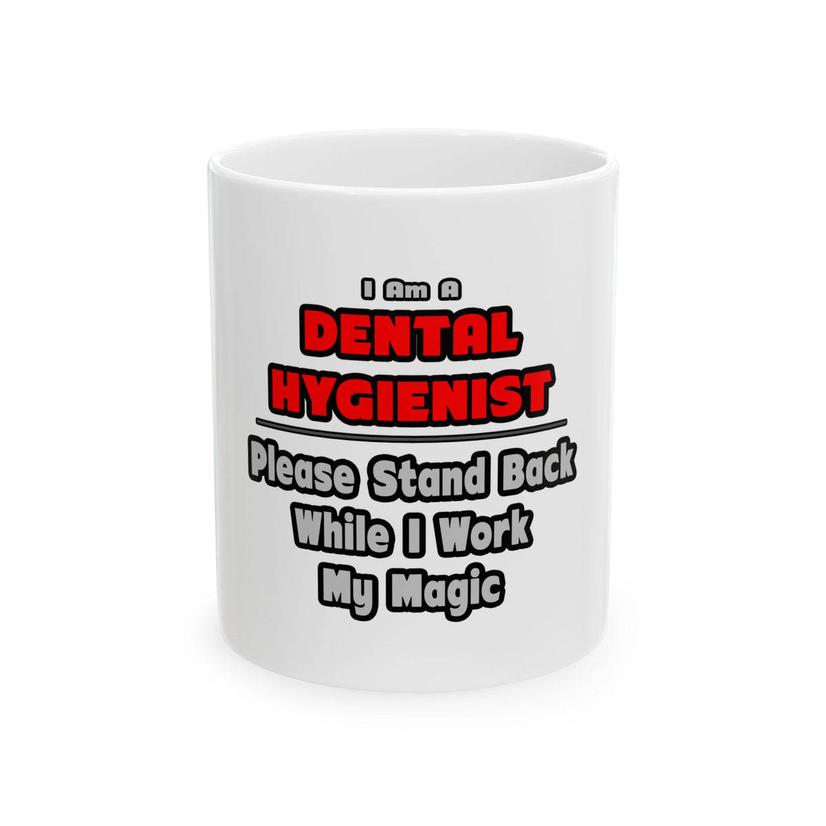 Dental Hygienist...Work My Magic - Ceramic Mug, (11oz, 15oz)