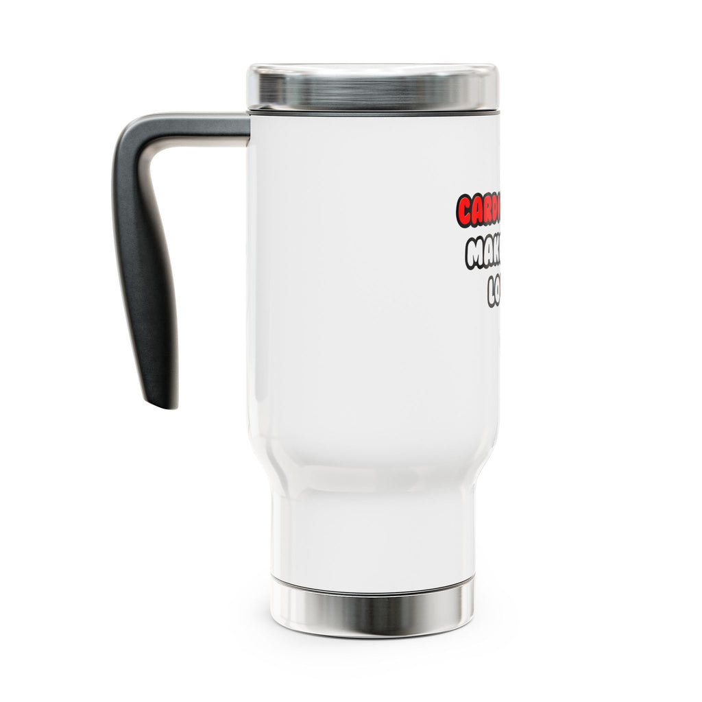 Cardiologists Make Great Lovers - Stainless Steel Travel Mug with Handle, 14oz