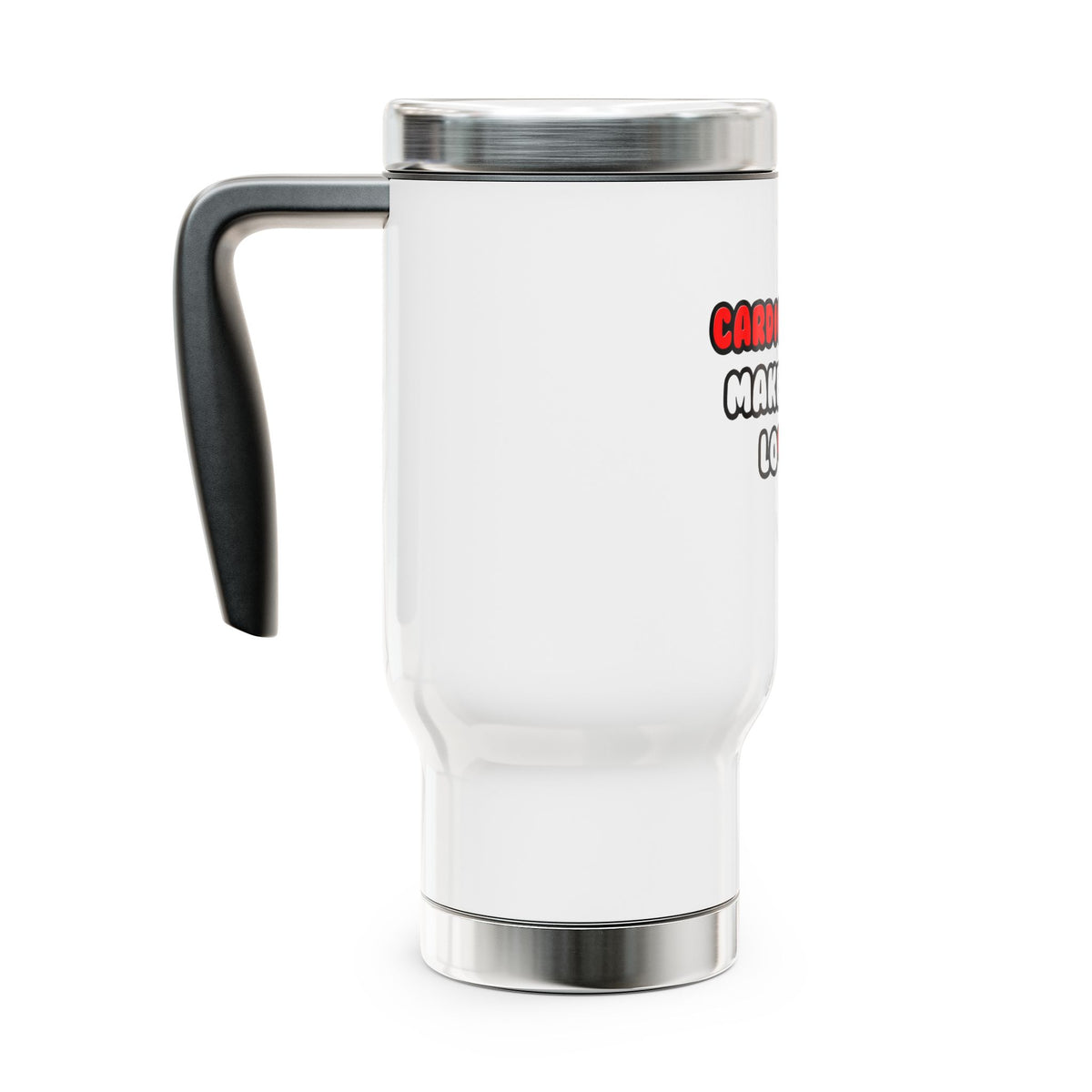 Cardiologists Make Great Lovers - Stainless Steel Travel Mug with Handle, 14oz