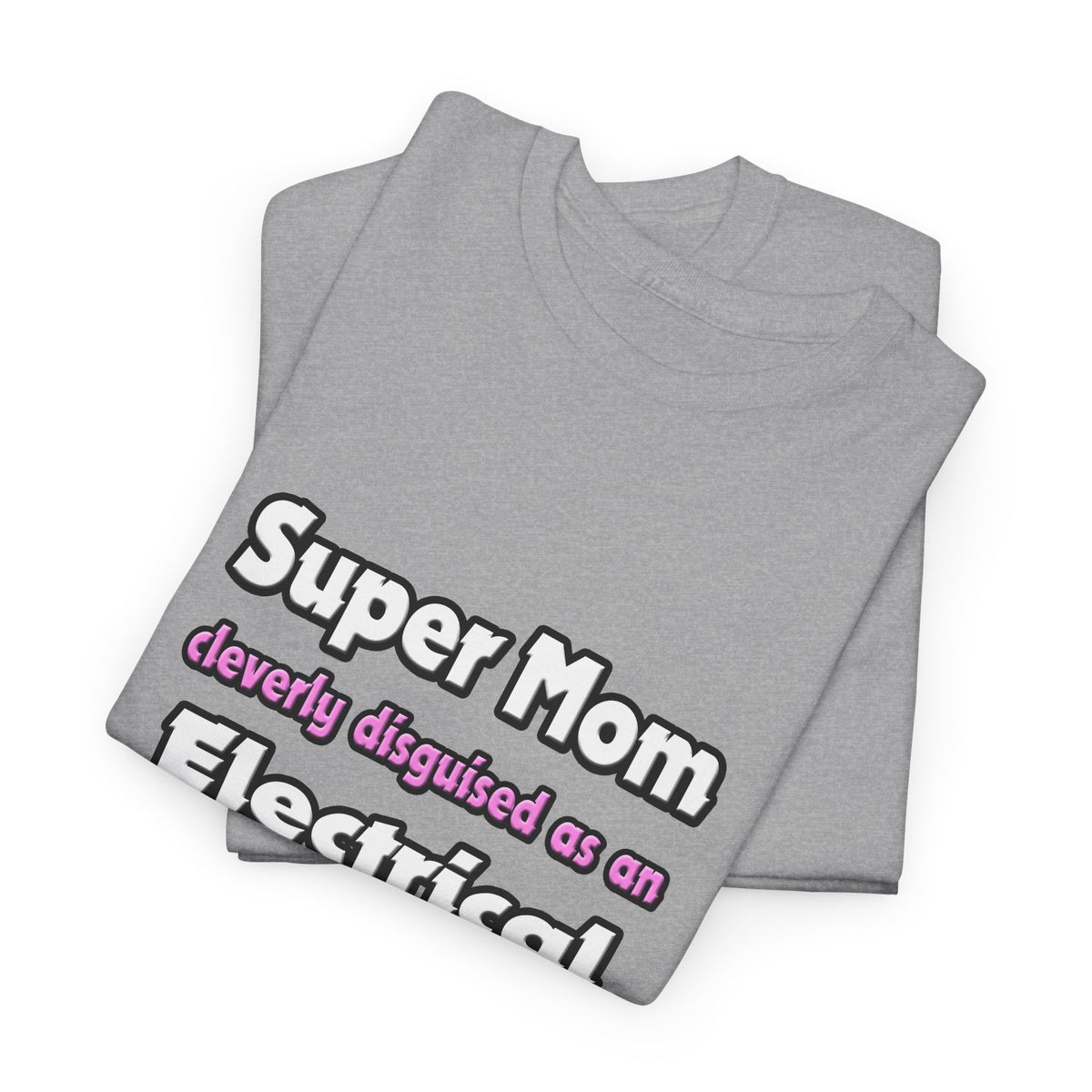 Super Mom ... Electrical Engineer - Unisex Heavy Cotton Tee