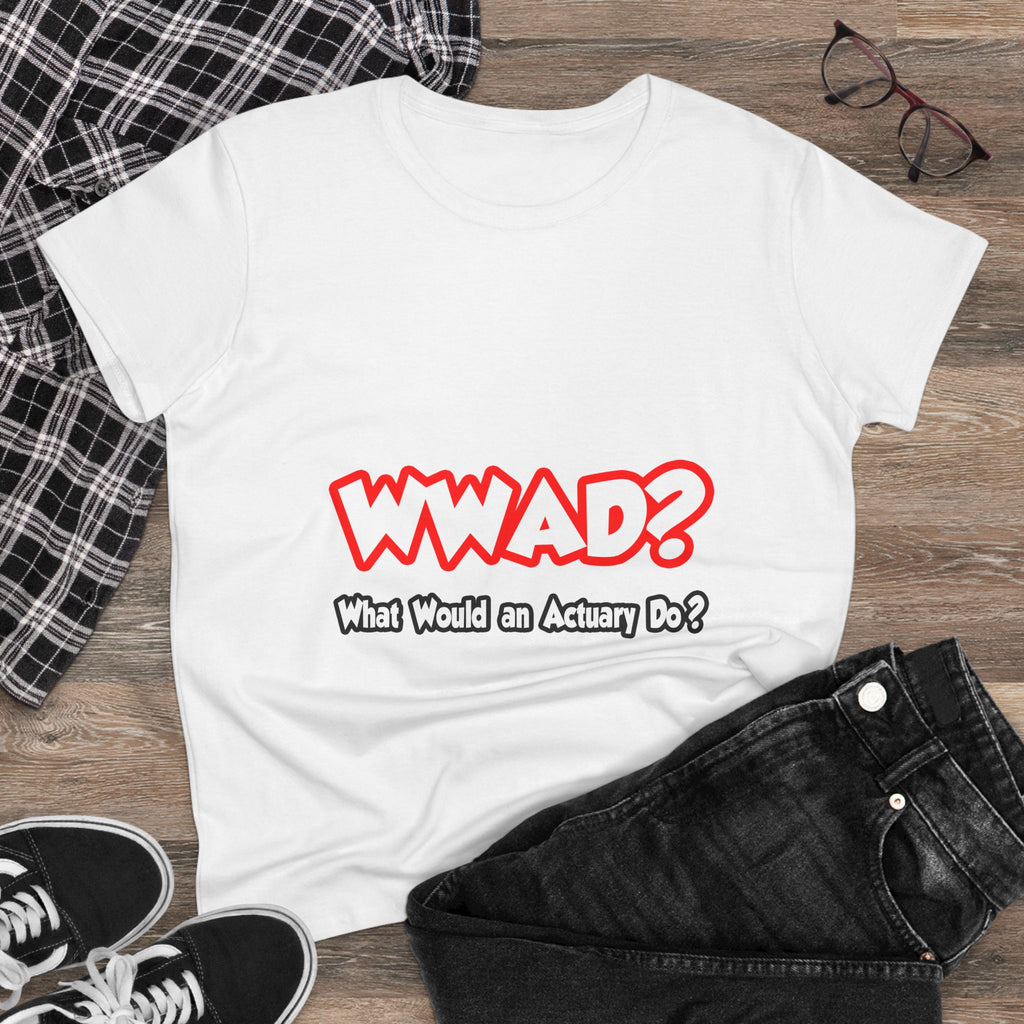 WWAD...What Would an Actuary Do - Women's Midweight Cotton Tee