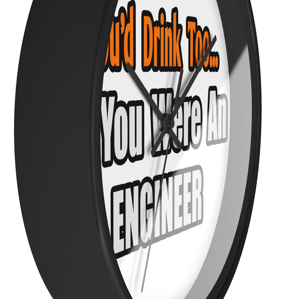 You'd Drink Too...Engineer - Wall Clock