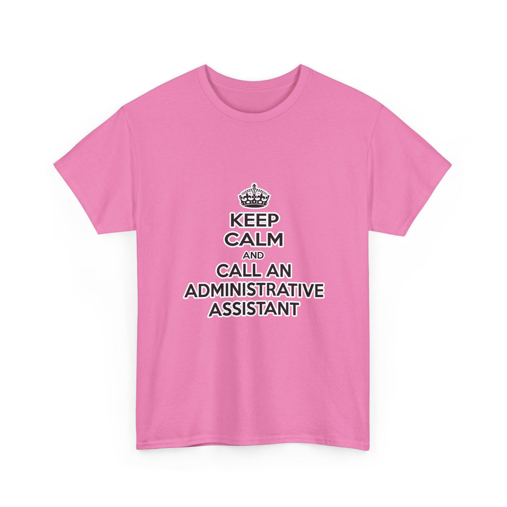 Keep Calm and Call an Administrative Assistant - Unisex Heavy Cotton Tee