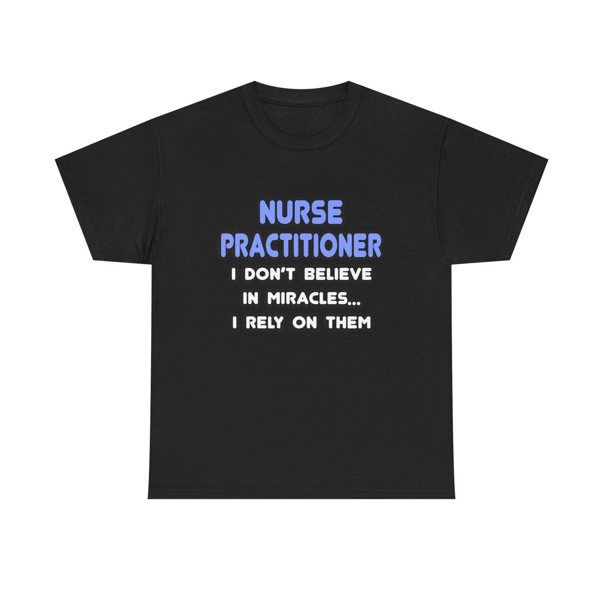 Miracles and Nurse Practitioners - Unisex Heavy Cotton Tee