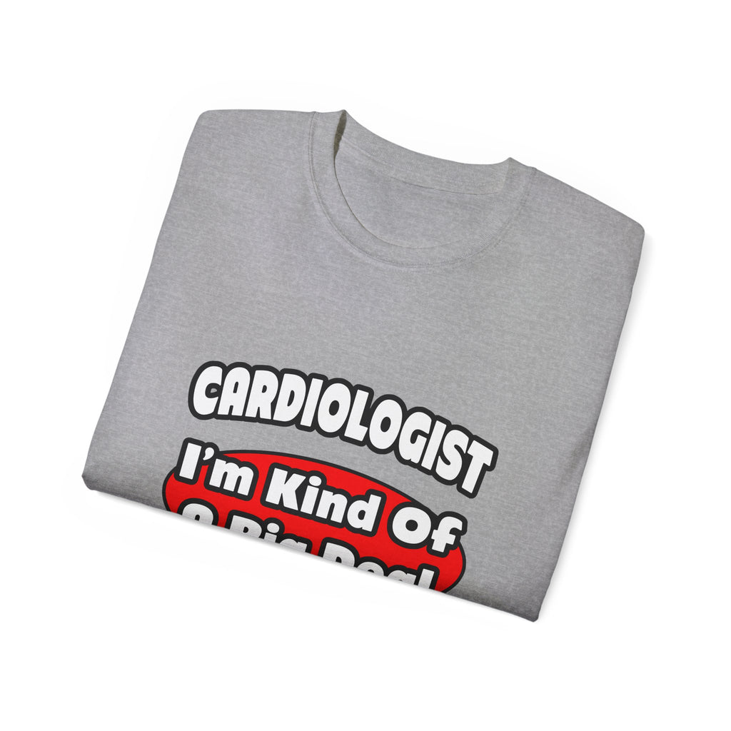 Cardiologist...Big Deal (2) - Unisex Ultra Cotton Tee