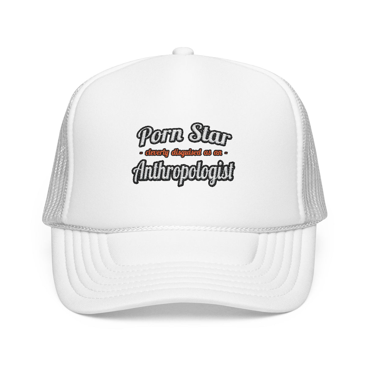 Porn Star...Anthropologist - Foam Trucker Hat