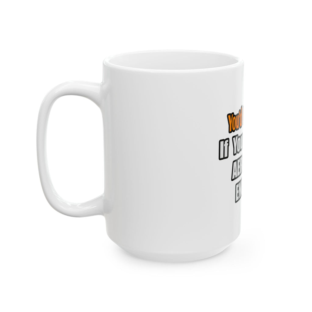 You'd Drink Too...Aerospace Engineer - Ceramic Mug, (11oz, 15oz)