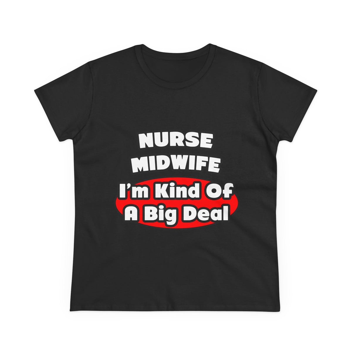 Nurse Midwife .. Big Deal - Women's Midweight Cotton Tee