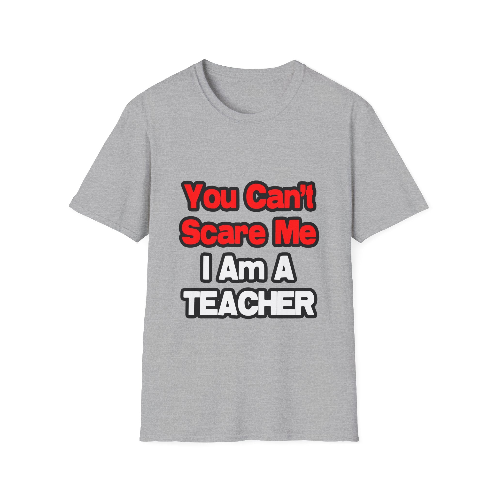 You Can't Scare Me...Teacher - Unisex Softstyle T-Shirt