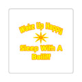 Wake Up Happy ... Sleep With a Bailiff - Square Stickers