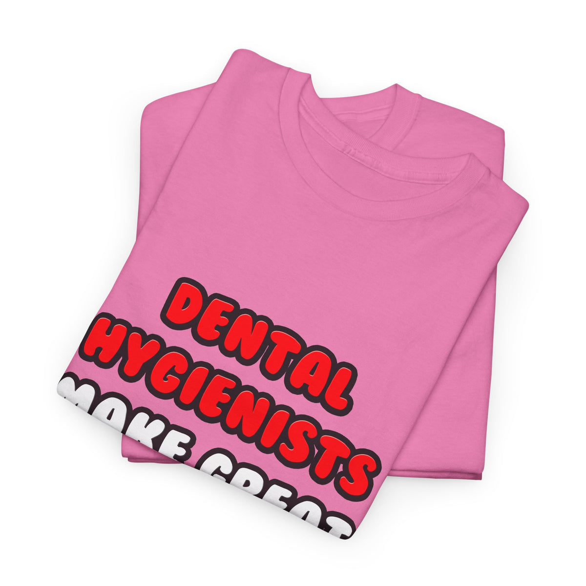 Dental Hygienists Make Great Lovers - Unisex Heavy Cotton Tee