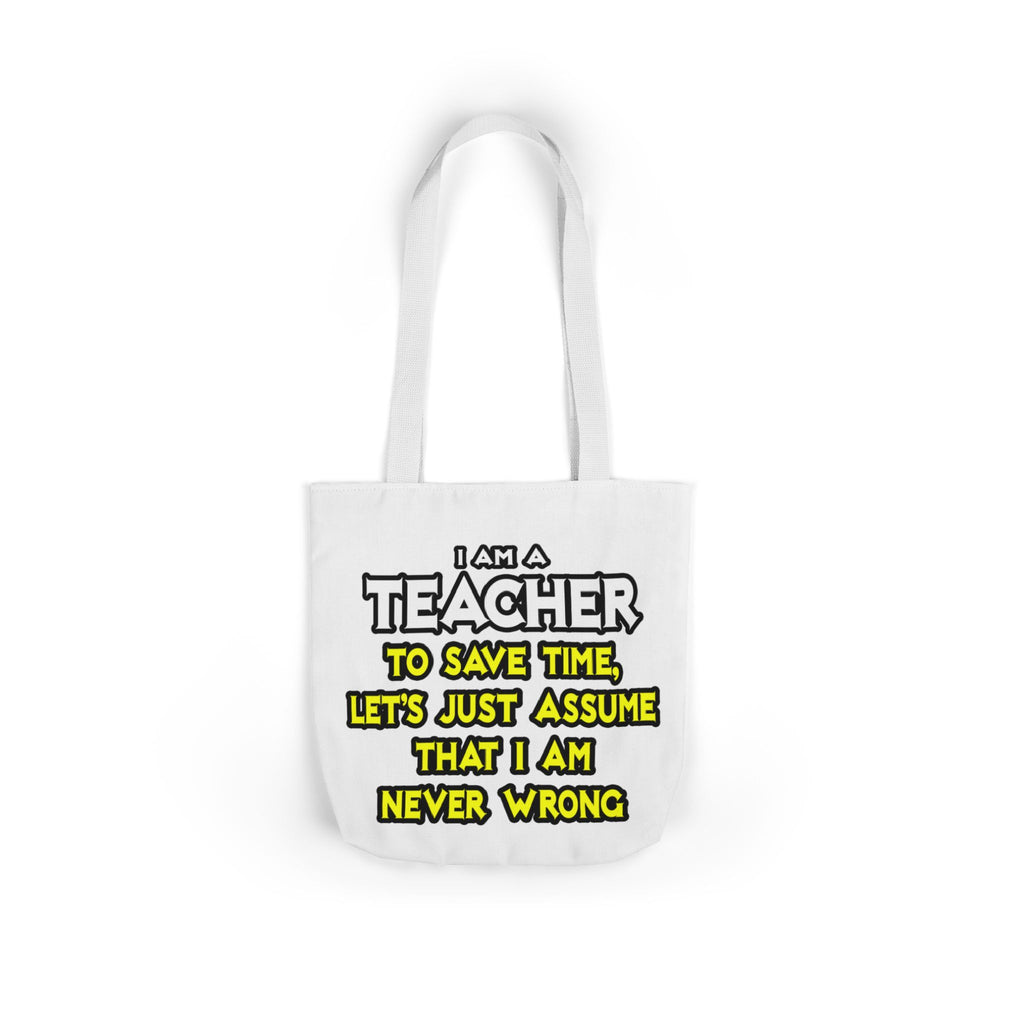 Teacher...Assume I Am Never Wrong - Canvas Tote Bag, 5-Color Straps