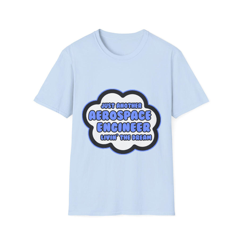 Aerospace Engineer .. Livin' The Dream - Unisex Softstyle T-Shirt