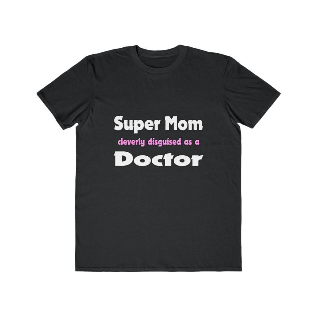 Super Mom ... Doctor - Men's Lightweight Fashion Tee