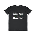 Super Mom ... Doctor - Men's Lightweight Fashion Tee
