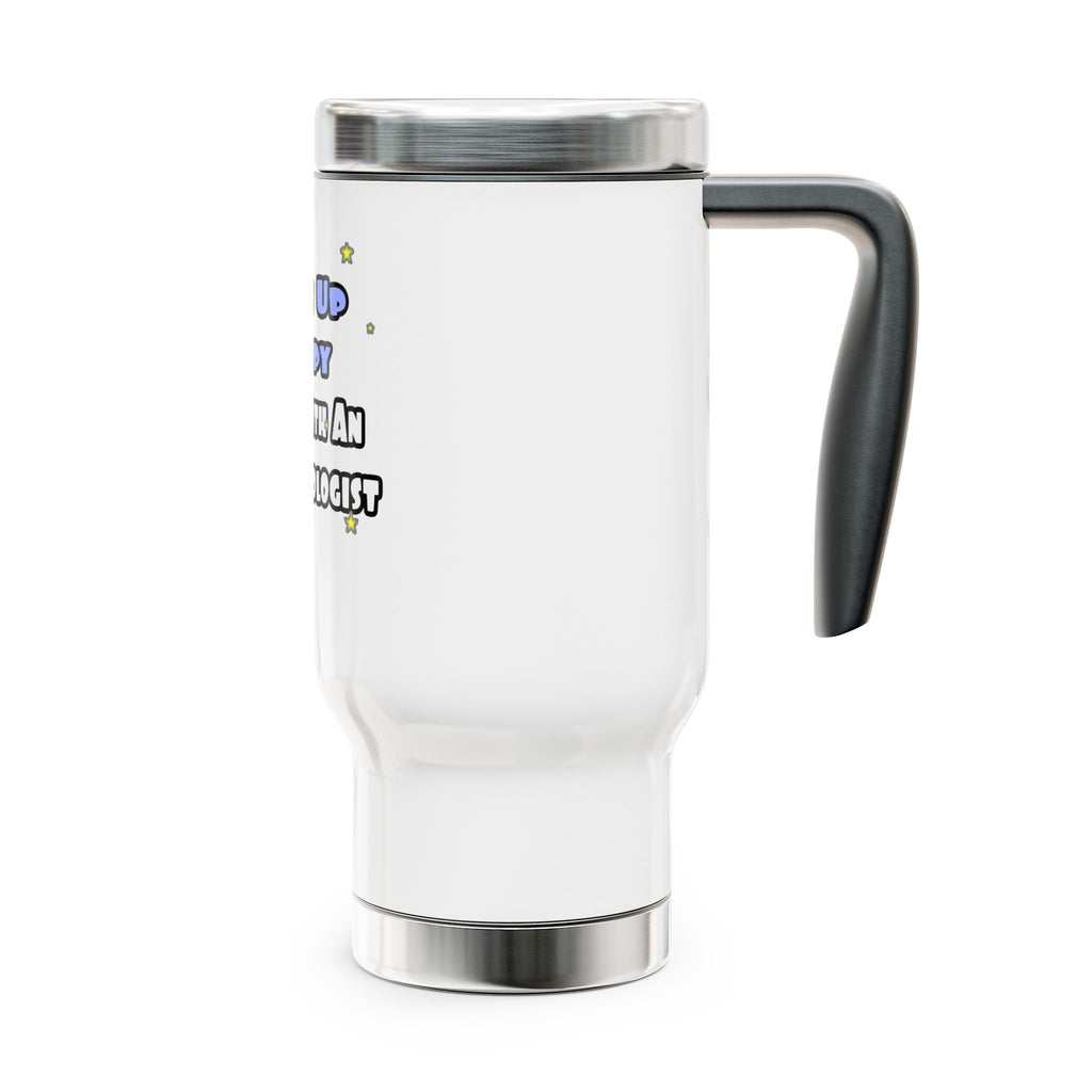 Wake Up Happy...Sleep With an Endocrinologist - Stainless Steel Travel Mug with Handle, 14oz