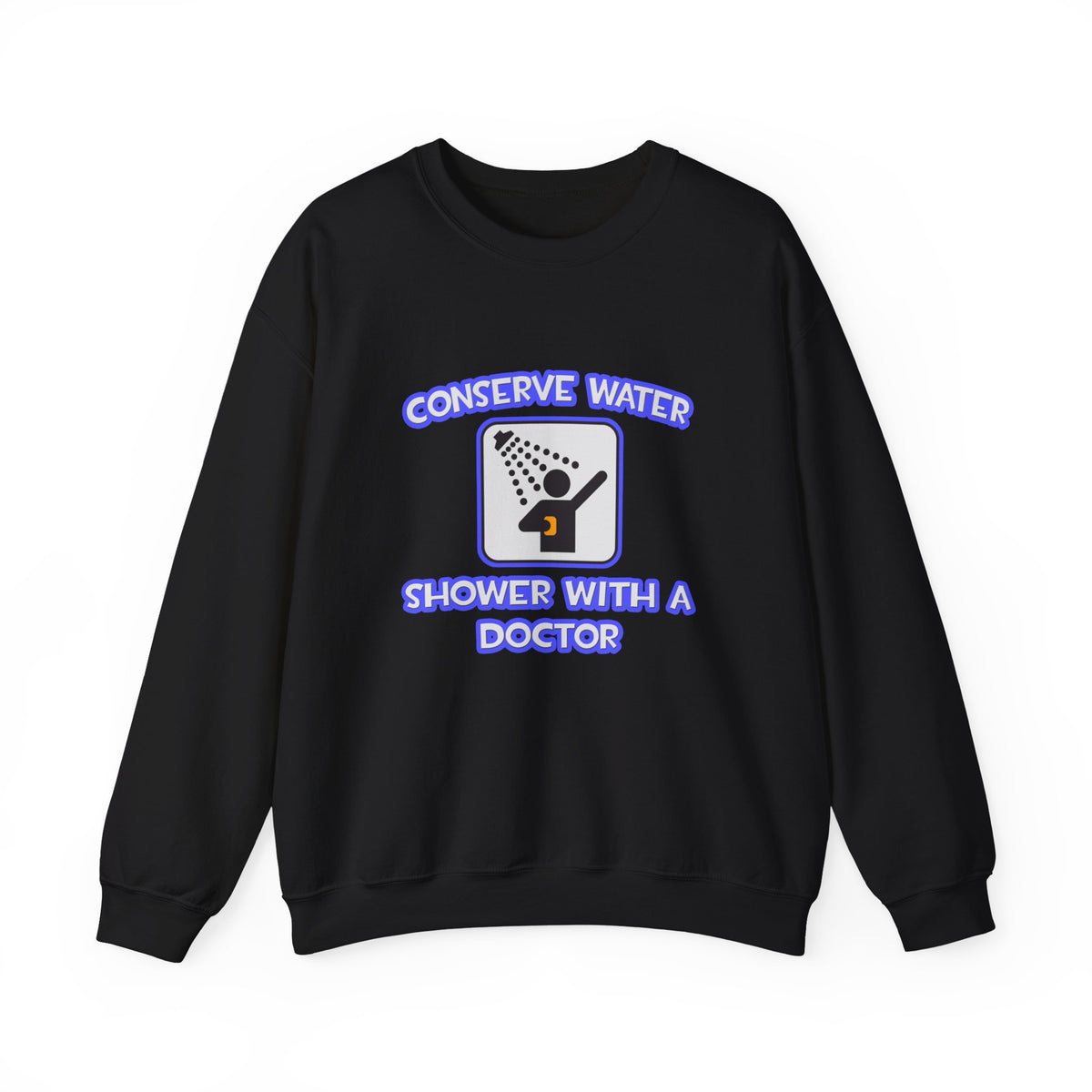 Conserve Water .. Shower With a Doctor - Unisex Heavy Blend™ Crewneck Sweatshirt