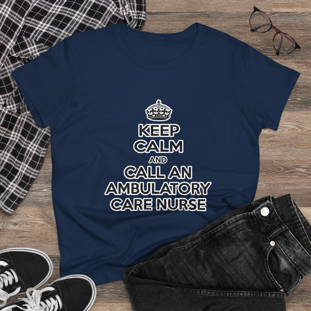Keep Calm and Call an Ambulatory Care Nurse - Women's Midweight Cotton Tee