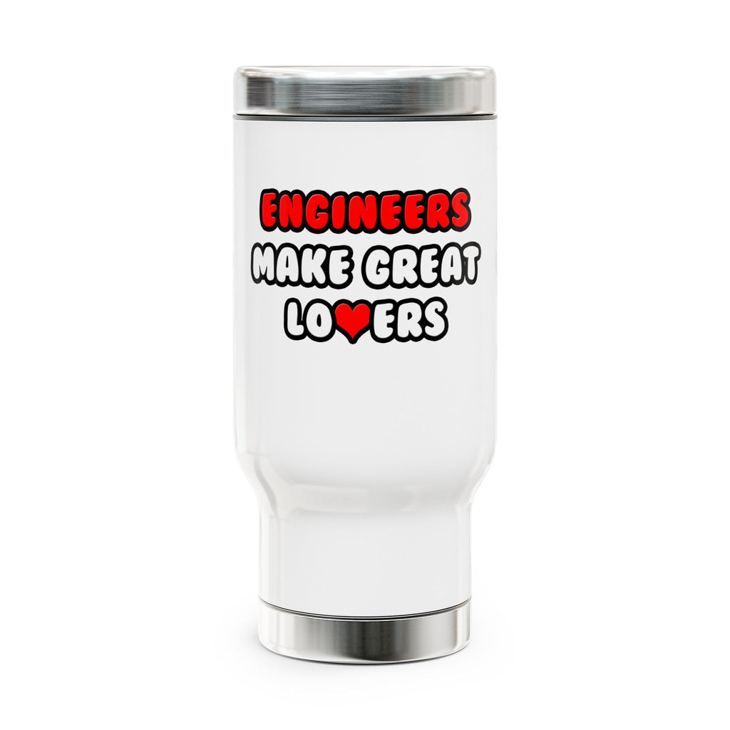 Engineers Make Great Lovers - Stainless Steel Travel Mug with Handle, 14oz