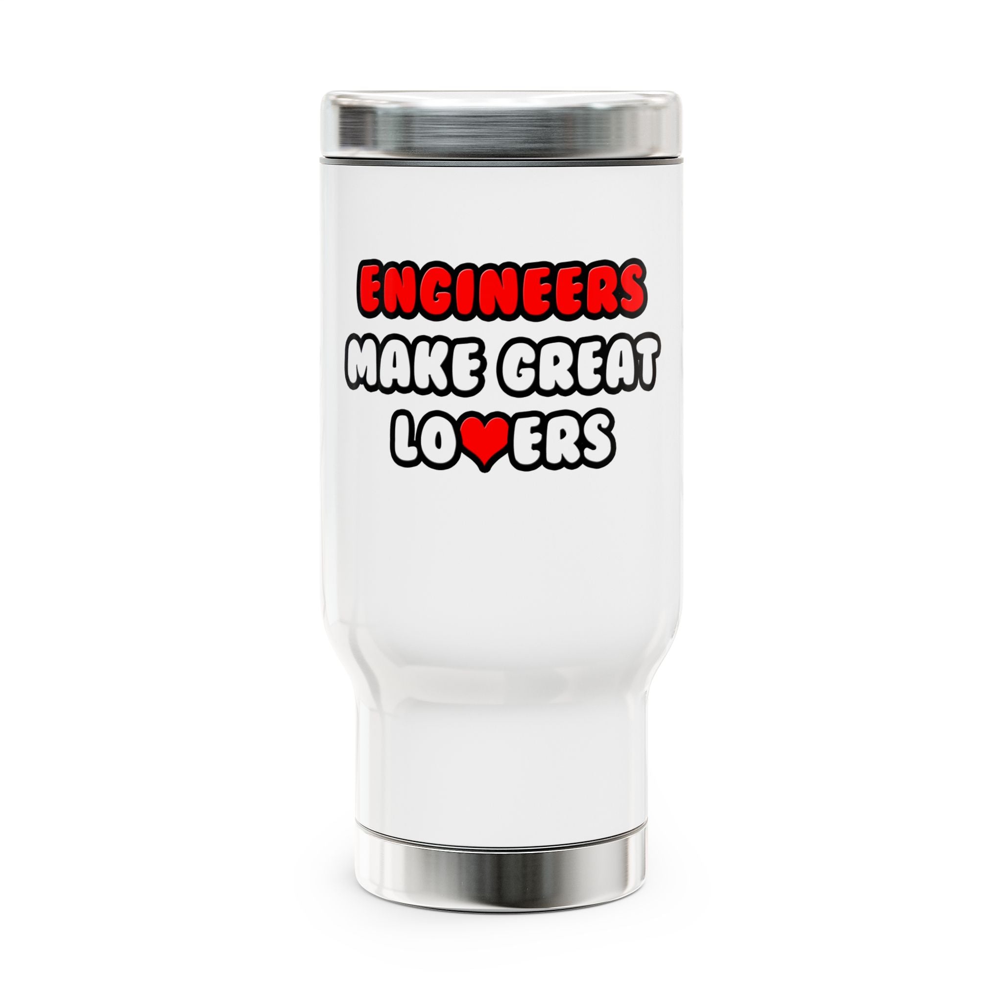 Engineers Make Great Lovers - Stainless Steel Travel Mug with Handle, 14oz