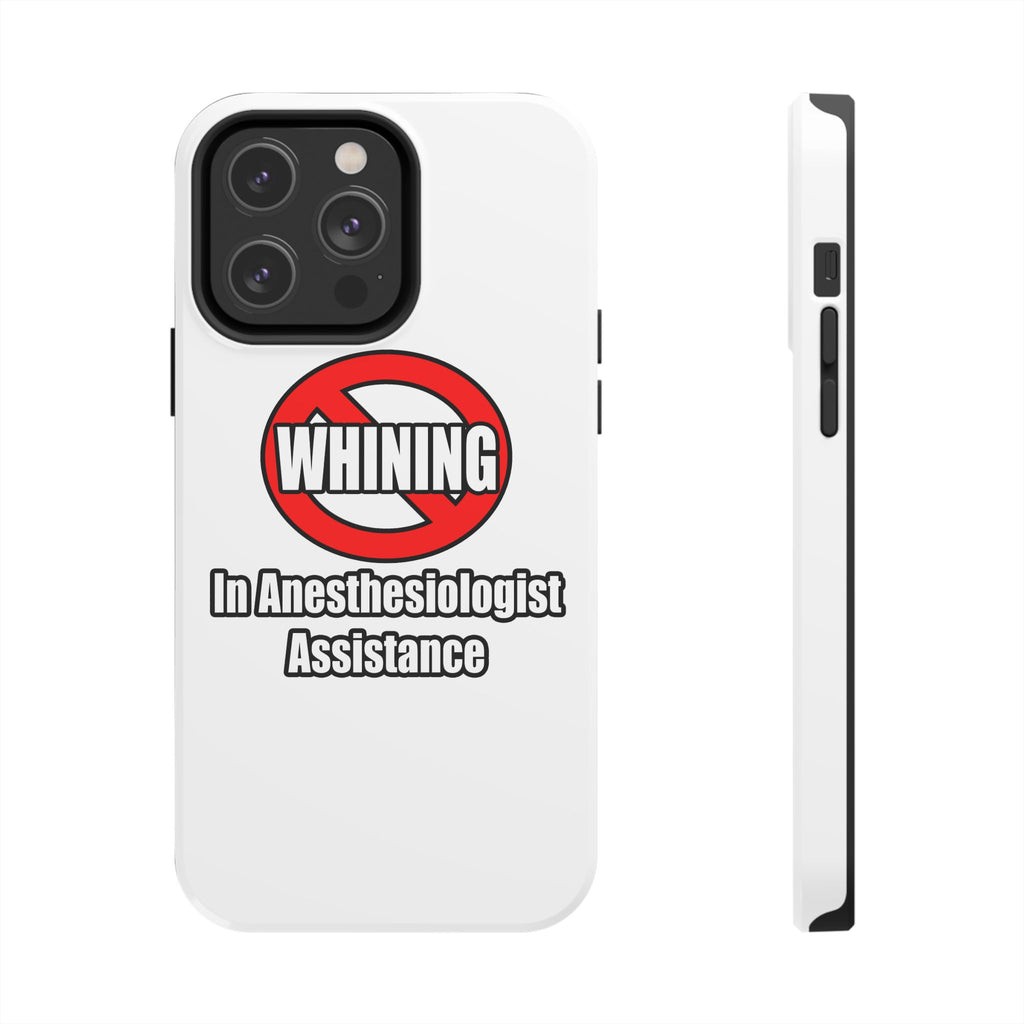 No Whining In Anesthesiologist Assistance - Tough Phone Cases