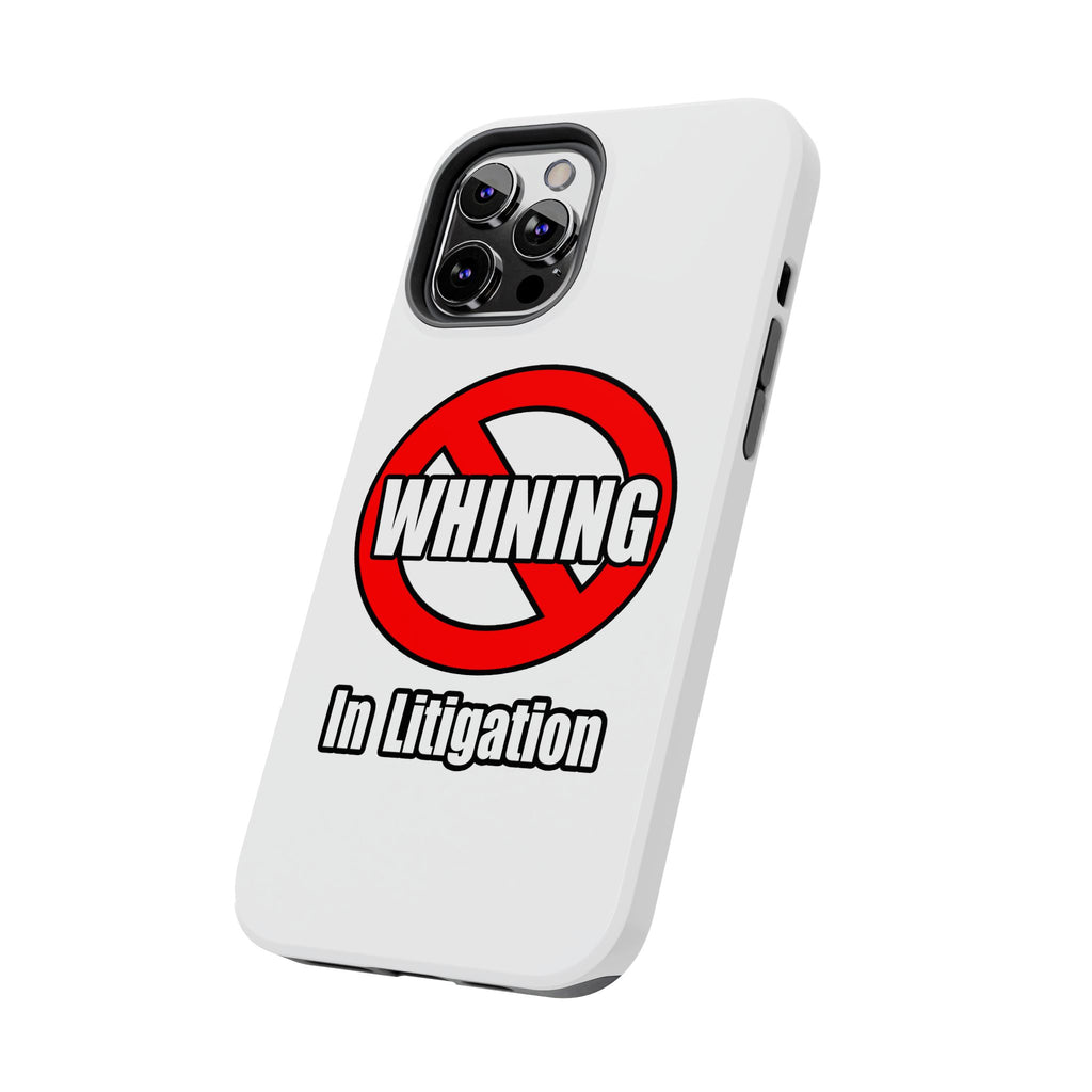 No Whining In Litigation - Tough Phone Cases
