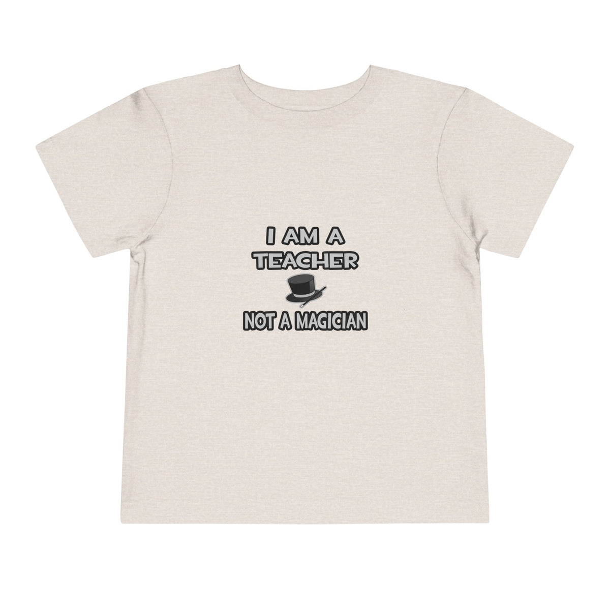 I Am A Teacher ... Not A Magician - Toddler Short Sleeve Tee