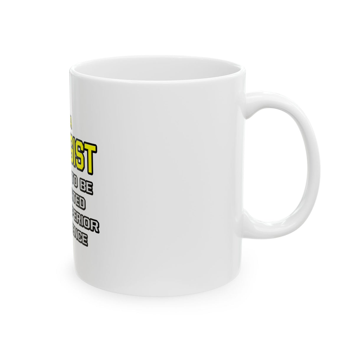 Biologist...Superior Intelligence - Ceramic Mug, (11oz, 15oz)