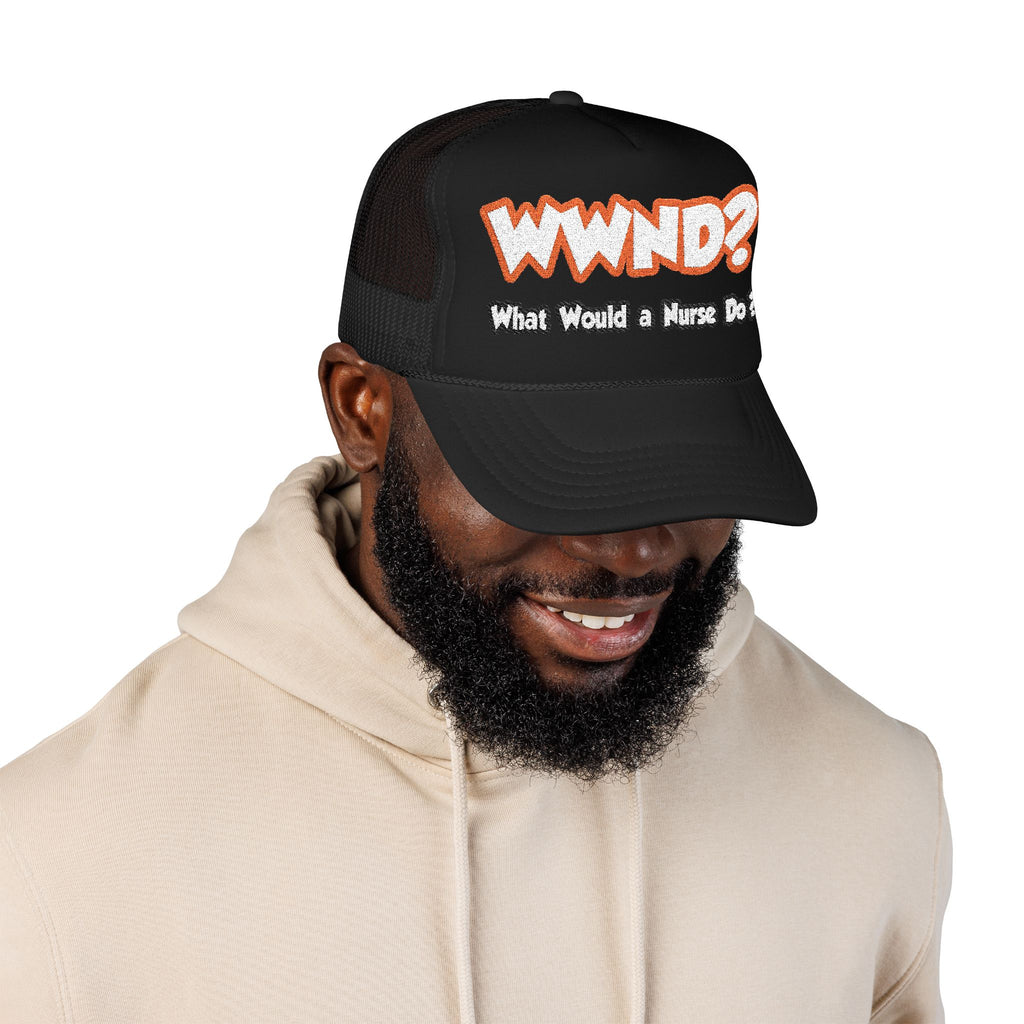 WWND...What Would a Nurse Do - Foam Trucker Hat