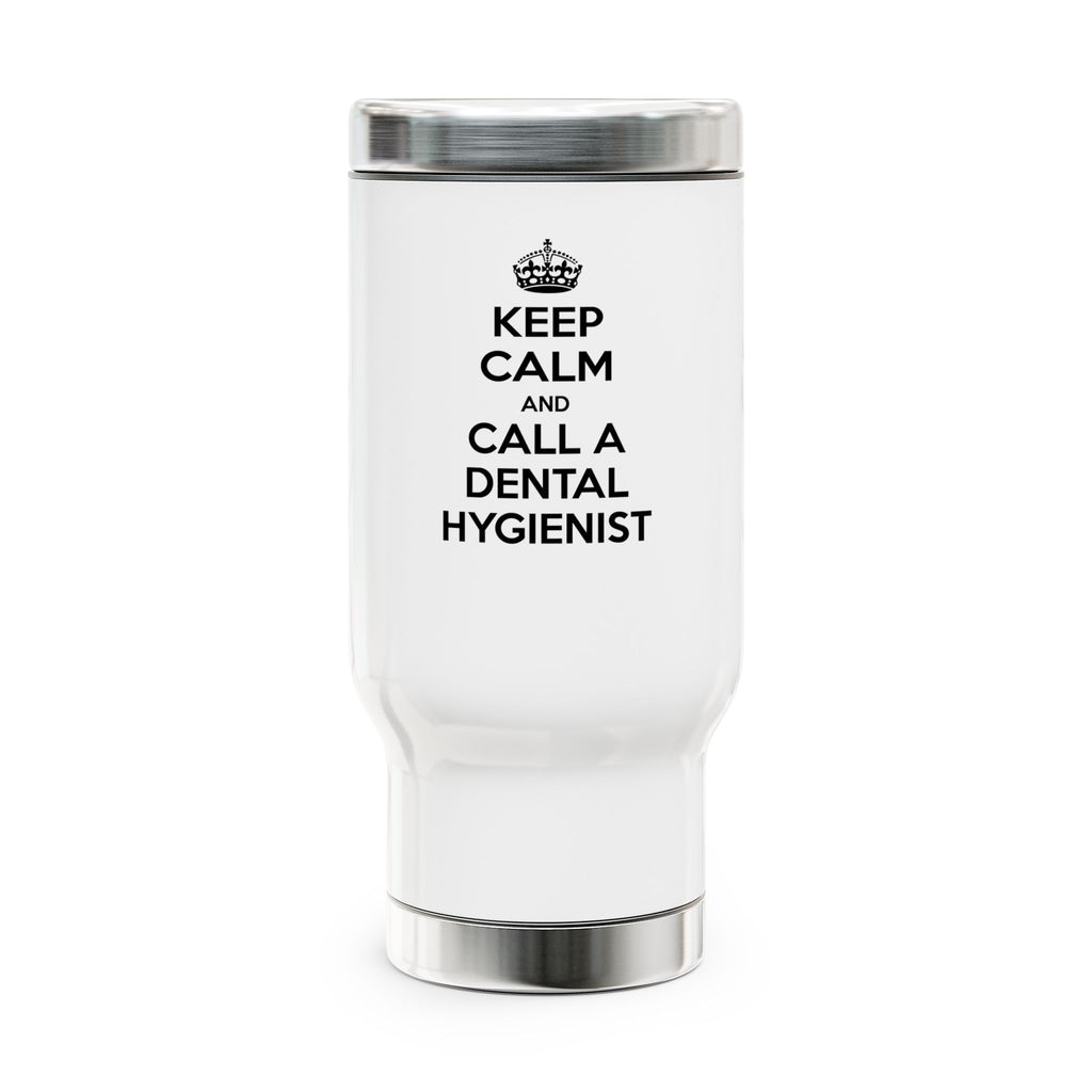 Keep Calm and Call a Dental Hygienist - Stainless Steel Travel Mug with Handle, 14oz