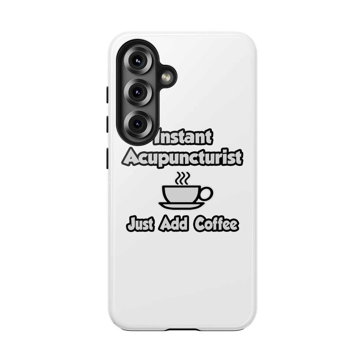 Instant Acupuncturist .. Just Add Coffee - Tough Phone Cases