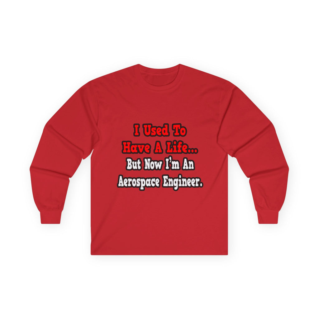 I Used to Have a Life...Aerospace Engineer - Unisex Ultra Cotton Long Sleeve Tee