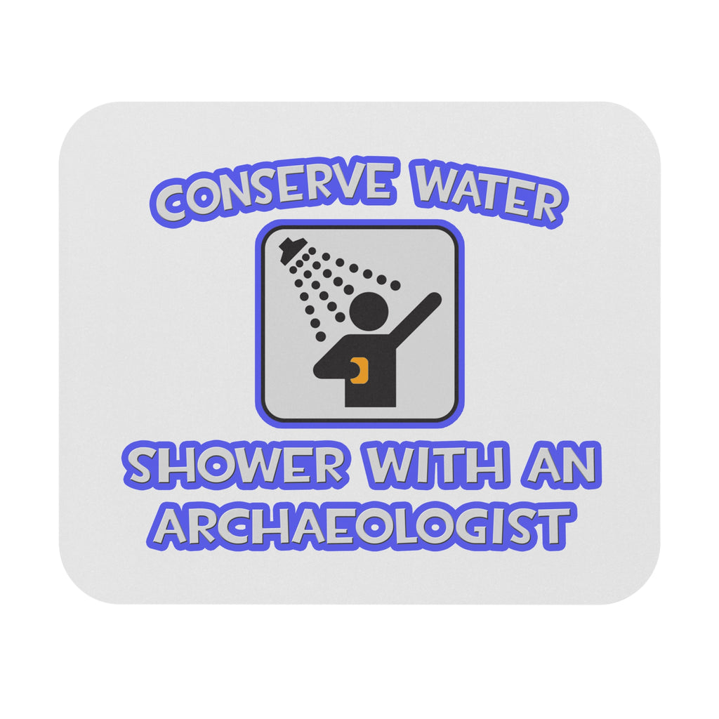 Conserve Water .. Shower With an Archaeologist - Mouse Pad (Rectangle)