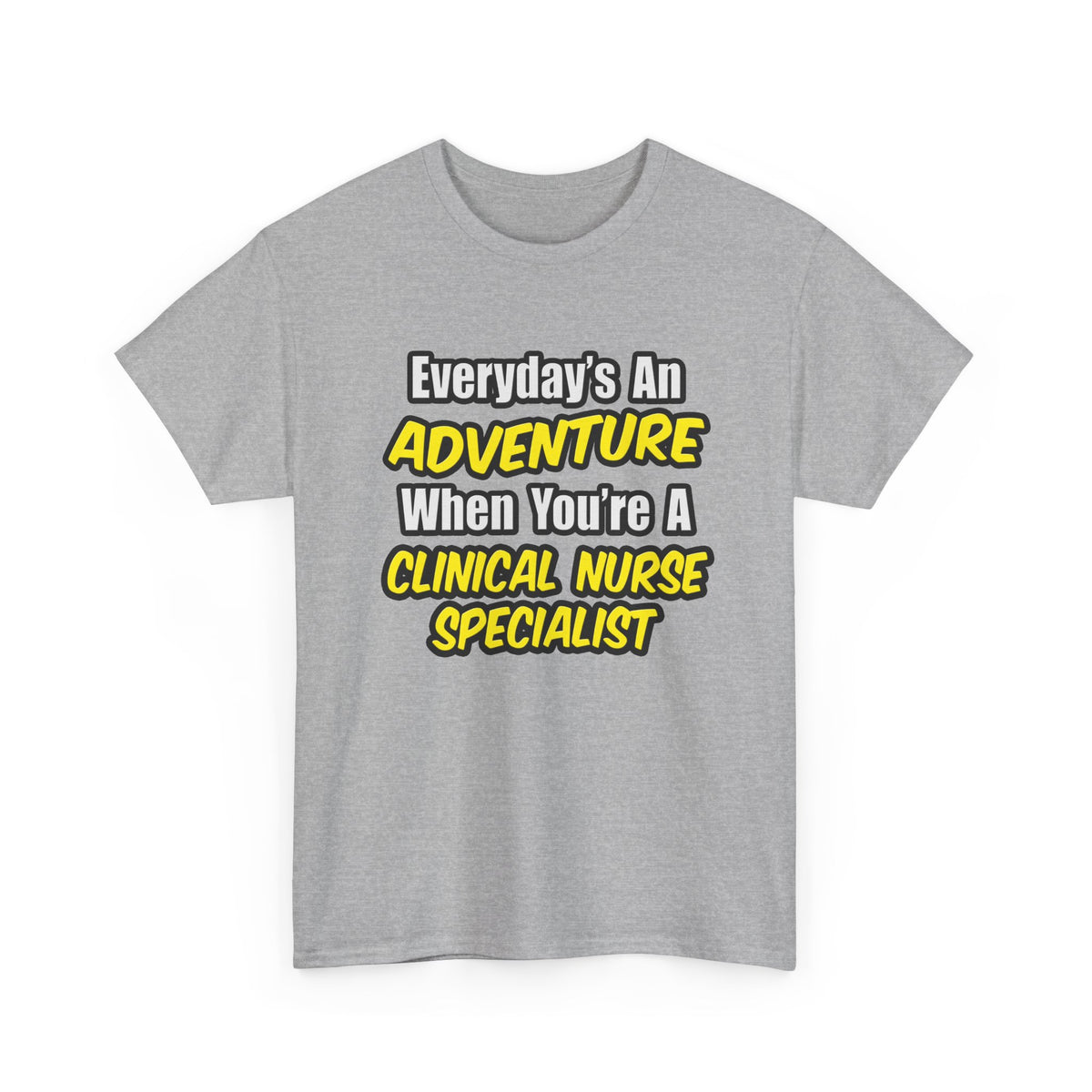 Everyday's An Adventure .. Clinical Nurse Specialist - Unisex Heavy Cotton Tee
