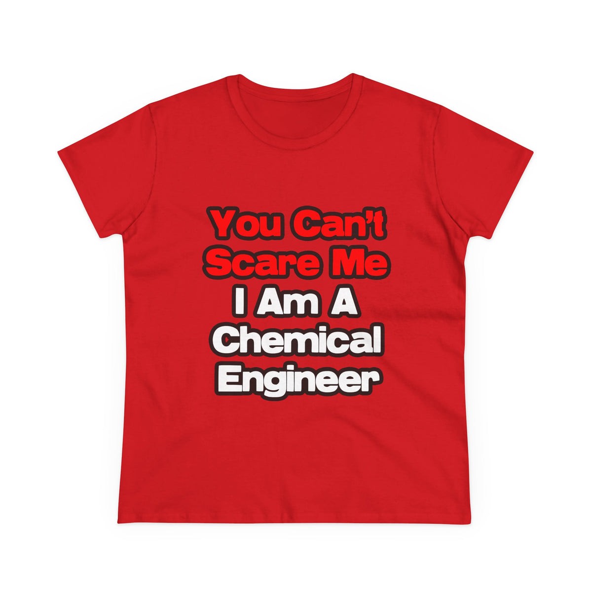 You Can't Scare Me...Chemical Engineer - Women's Midweight Cotton Tee