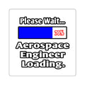 Please Wait...Aerospace Engineer Loading - Square Stickers