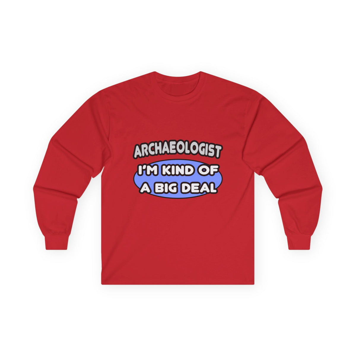 Archaeologist...Kind of a Big Deal - Unisex Ultra Cotton Long Sleeve Tee