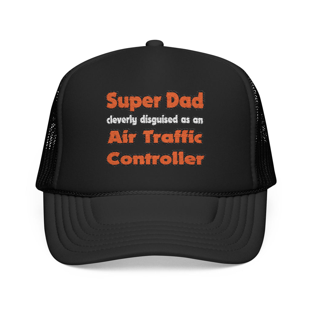 Super Dad ... Air Traffic Controller - Foam Trucker Hat