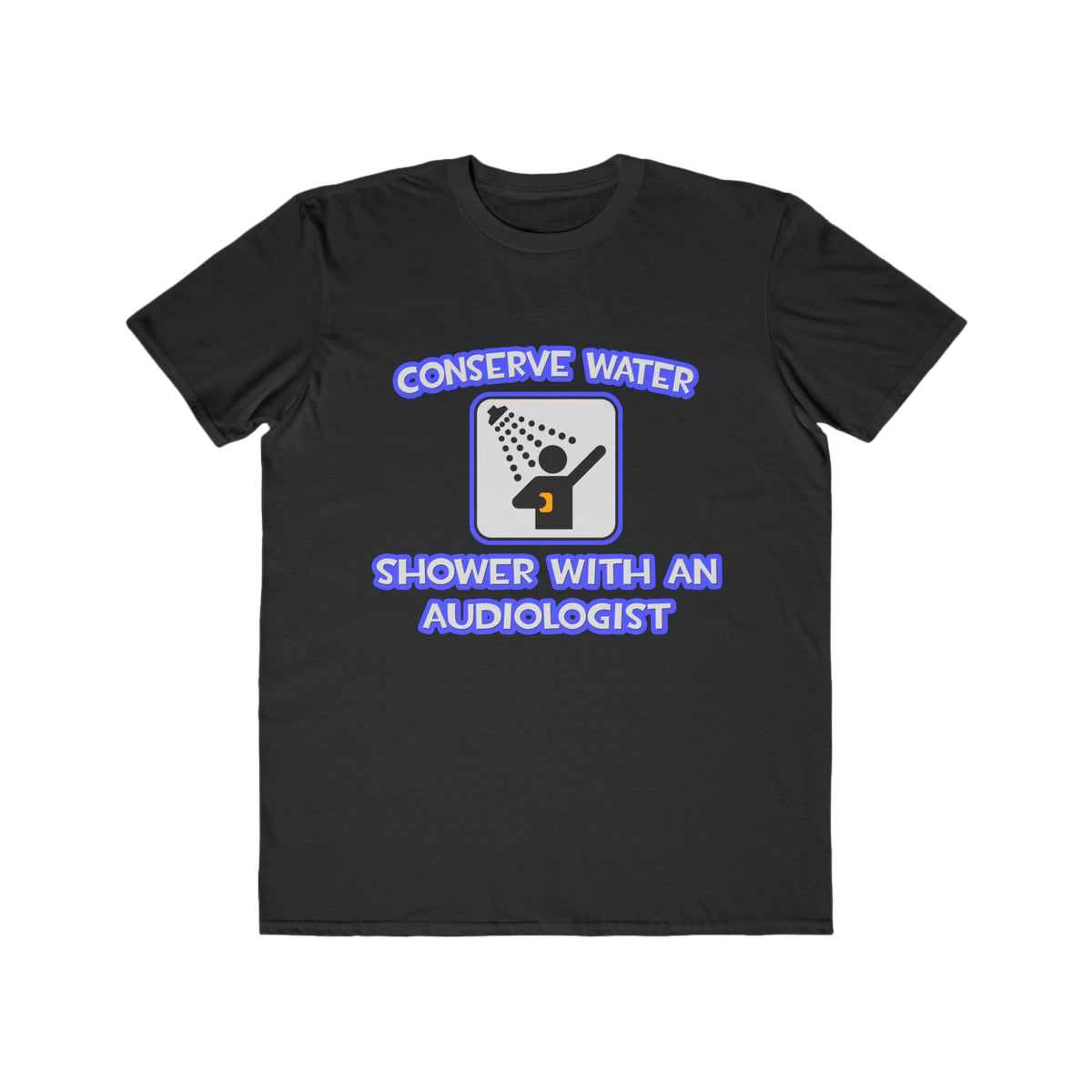 Conserve Water .. Shower With an Audiologist - Men's Lightweight Fashion Tee