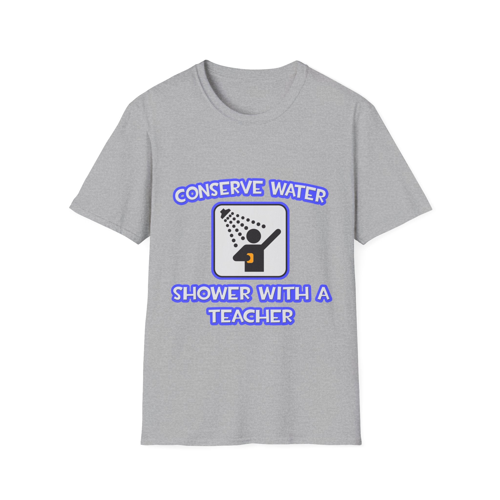 Conserve Water .. Shower With a Teacher - Unisex Softstyle T-Shirt