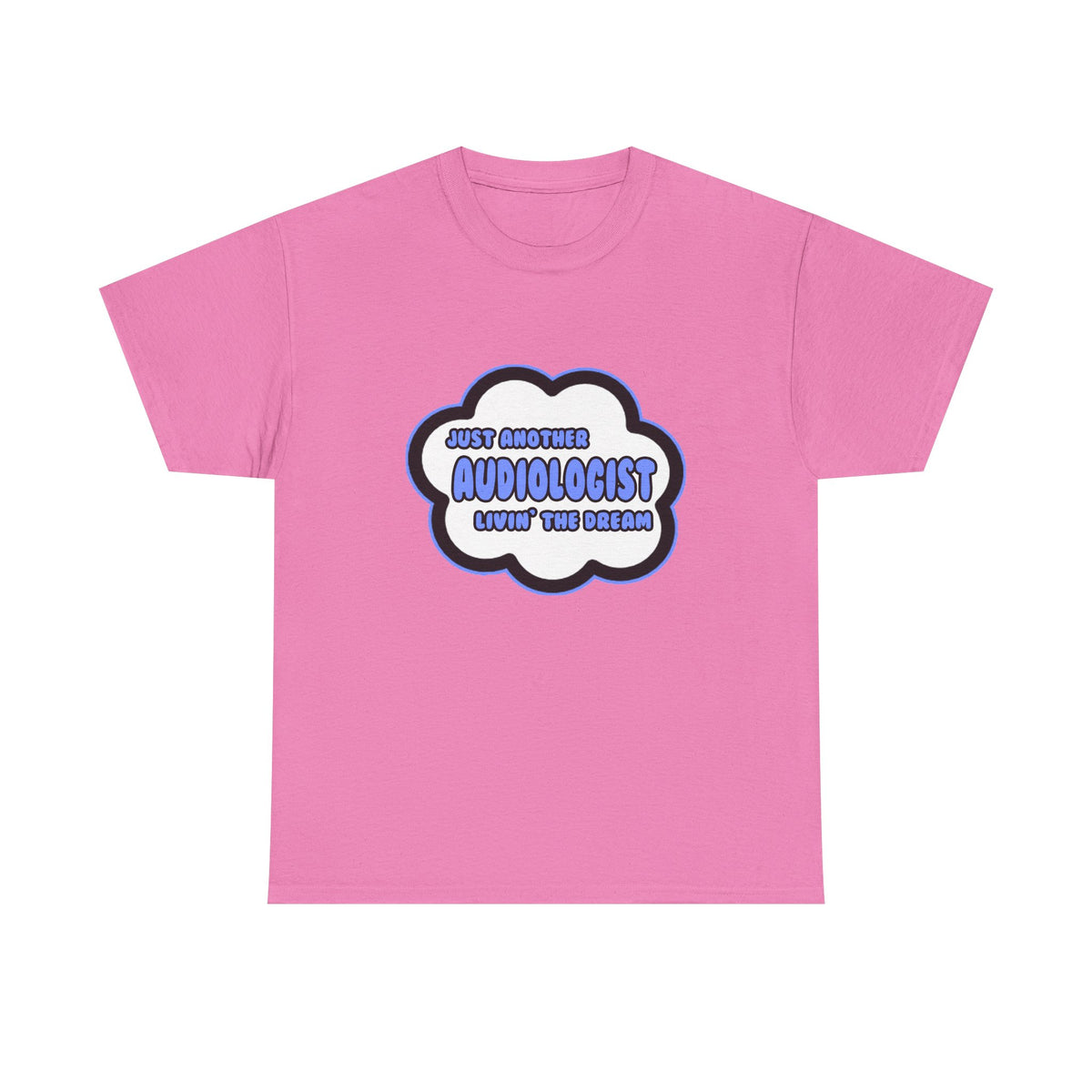 Audiologist .. Livin' The Dream - Unisex Heavy Cotton Tee