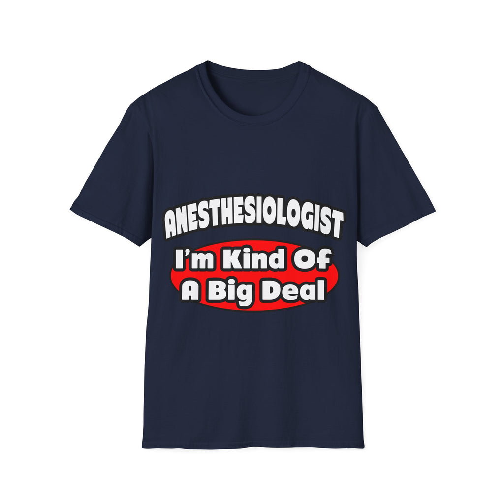 Anesthesiologist...Big Deal - Unisex Softstyle T-Shirt
